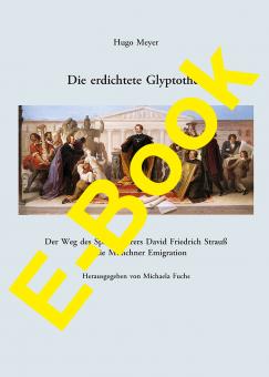 Die erdichtete Glyptothek. Der Weg des Spätaufklärers David Friedrich Strauß in die Münchner Emigration (e-book) 