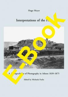 Interpretations of the Past. A Kunstgeschichte of Photography in Athens 1839-1875 (e-book) 