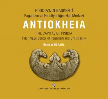 Antiokheia / The Capital of Pisidia – Pilgrimage Center of Paganism and Christianity 